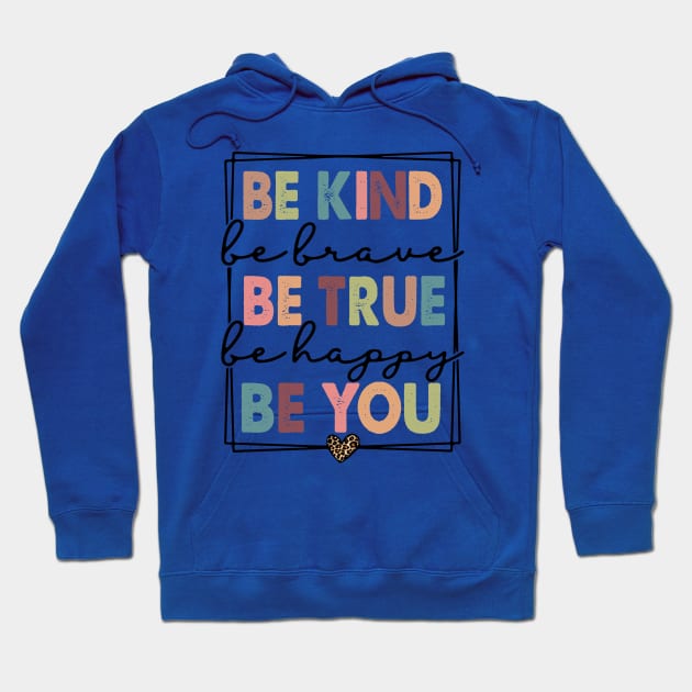 Be Kind Be Brave Be True Be Happy Be You Hoodie by wahmsha